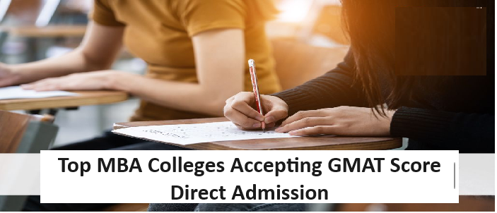 Direct MBA Admission Top Colleges Accepting GMAT Score