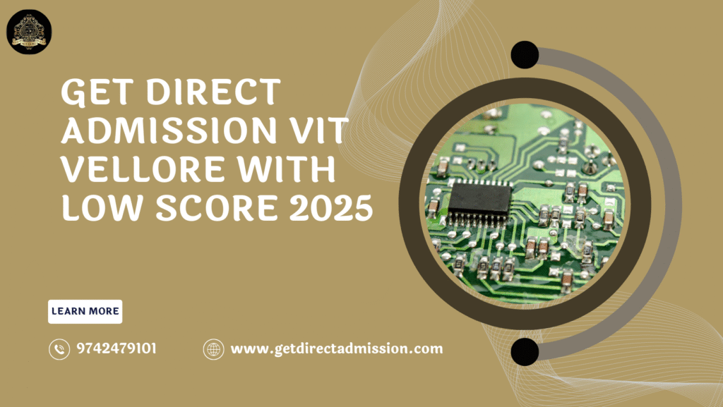 GET DIRECT ADMISSION VIT VELLORE WITH LOW SCORE 2025 vit.ac.in;