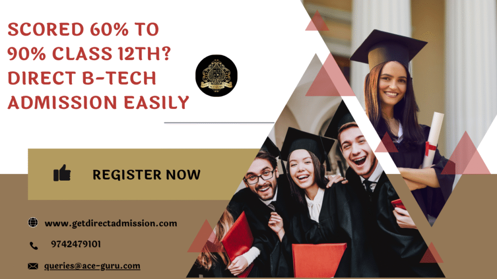 Scored 60% to 90% Class 12th? Direct B-Tech Admission Easily