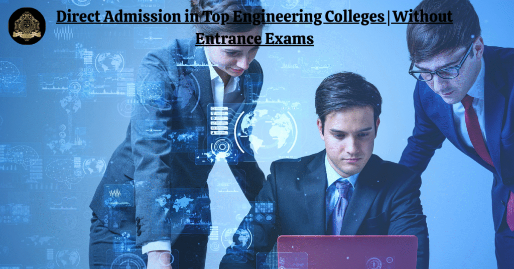 Direct Admission in Top Engineering Colleges | Without Entrance Exams