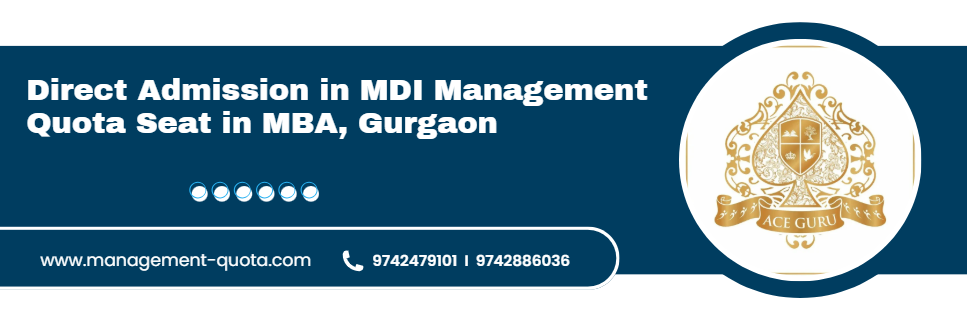 Direct Admission in MDI Management Quota Seat in MBA, Gurgaon.