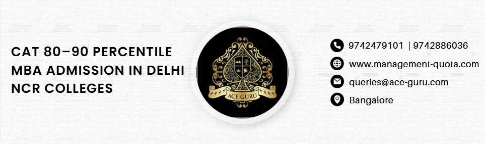 CAT 80–90 Percentile MBA Admission in Delhi NCR Colleges.